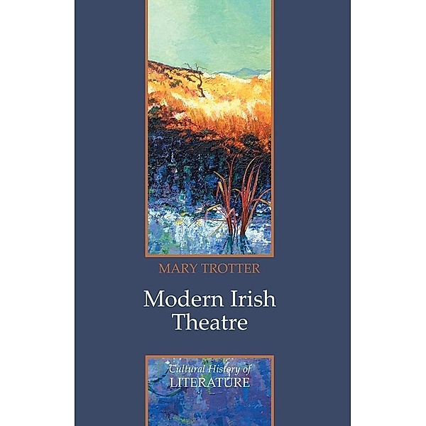 Modern Irish Theatre / Cultural History of Literature, Mary Trotter