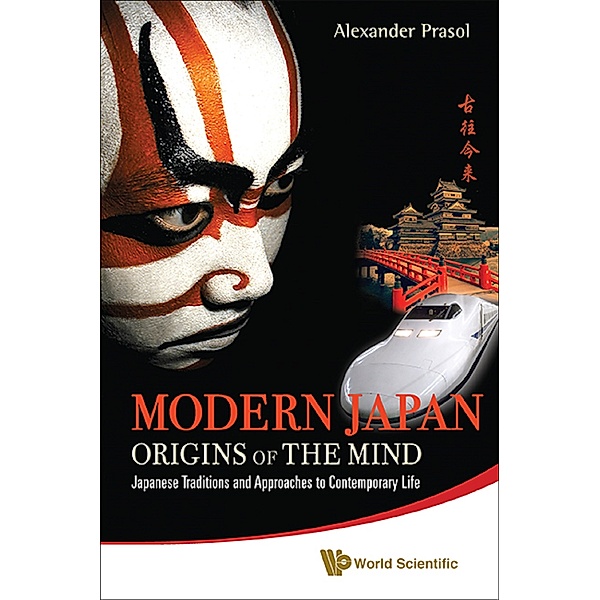 Modern Japan: Origins Of The Mind - Japanese Traditions And Approaches To Contemporary Life, Alexander Prasol