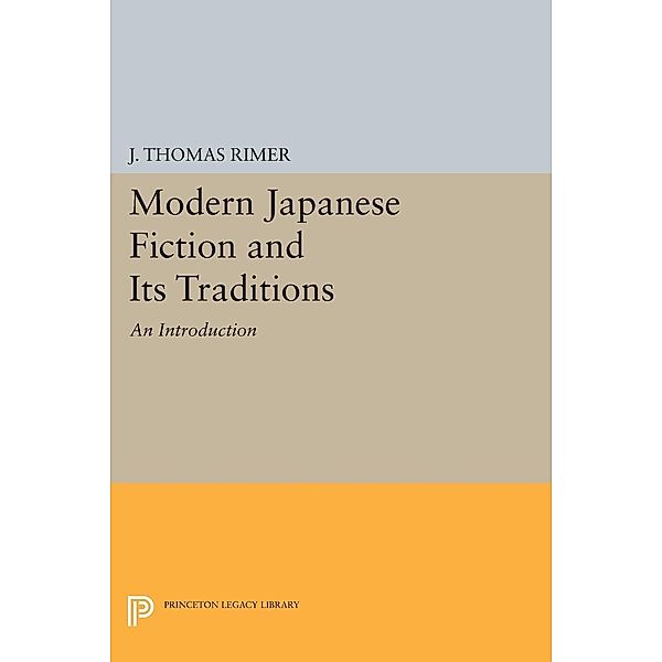 Modern Japanese Fiction and Its Traditions / Princeton Legacy Library Bd.568, J. Thomas Rimer