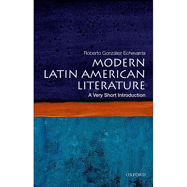 Modern Latin American Literature: A Very Short Introduction / Very Short Introductions, Roberto Gonzalez Echevarria