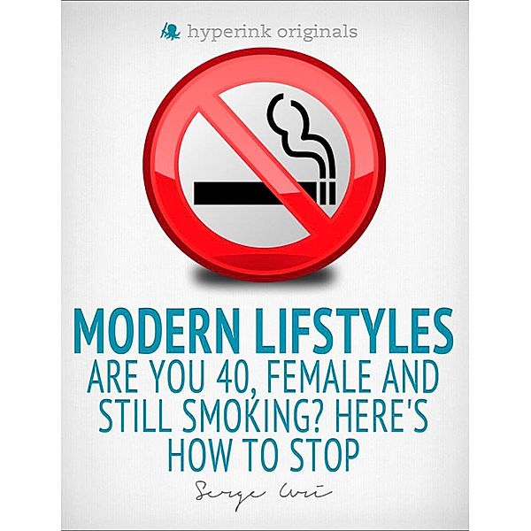 Modern Lifestyles: Are You 40, Female, and Still Smoking? Here's How To Stop, Serge Uri