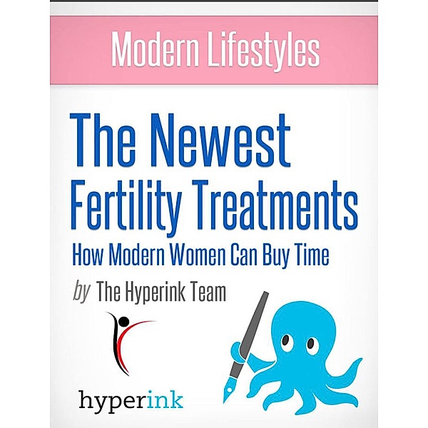 Modern Lifestyles: The Newest Fertility Treatments: How Modern Women Can Buy Time, Laura Malfere