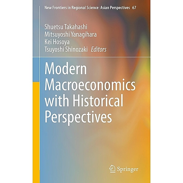 Modern Macroeconomics with Historical Perspectives / New Frontiers in Regional Science: Asian Perspectives Bd.67