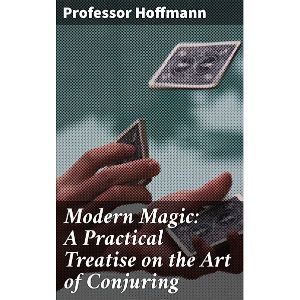 Modern Magic: A Practical Treatise on the Art of Conjuring, Hoffmann