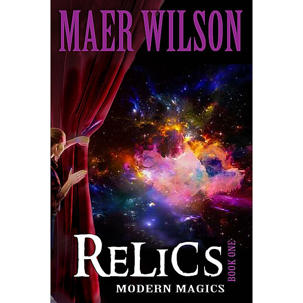 Modern Magics: Relics: Modern Magics, Book 1, Maer Wilson