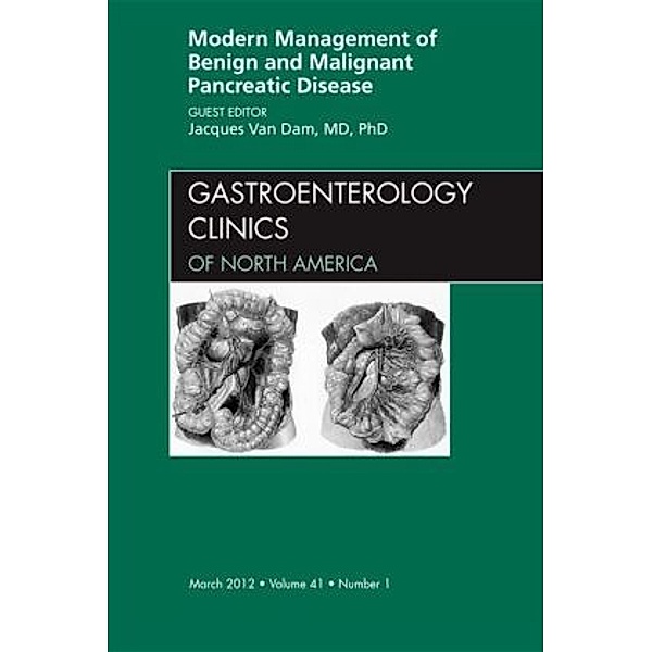 Modern Management of Benign and Malignant Pancreatic Disease, An Issue of Gastroenterology Clinics, Jacques Van Dam