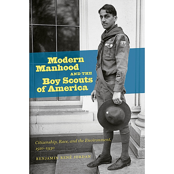 Modern Manhood and the Boy Scouts of America, Benjamin René Jordan