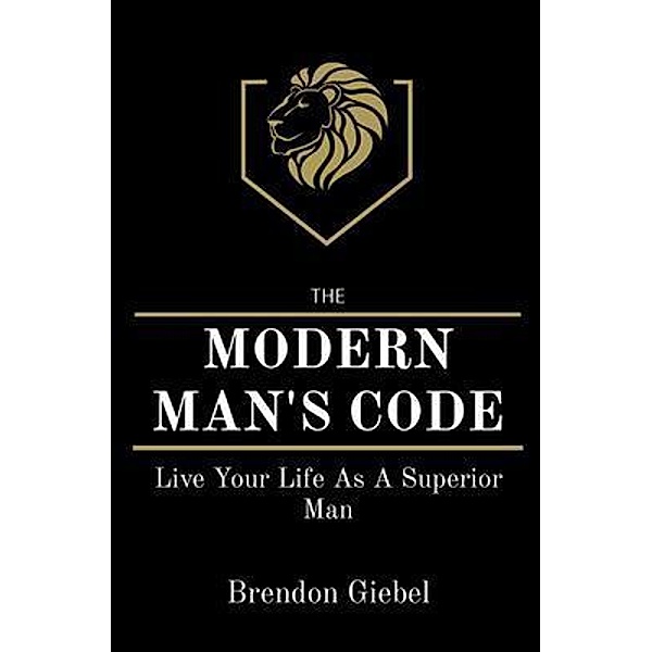 MODERN MAN'S CODE / Advanced Men's Development, Brendon Giebel