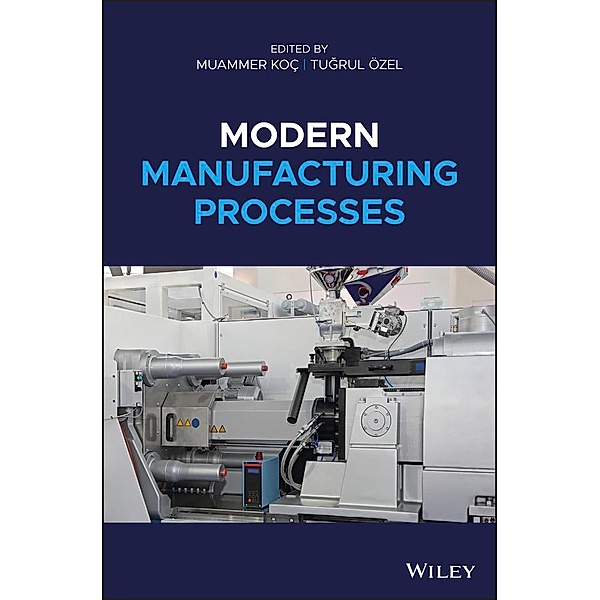 Modern Manufacturing Processes, Tugrul Özel, Muammer Koc
