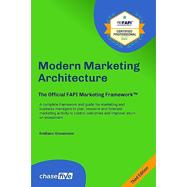 Modern Marketing Architecture. The Official FAPI Marketing Framework(TM)  Guidebook (2023 Edition) / 2023 Edition, Emiliano Giovannoni