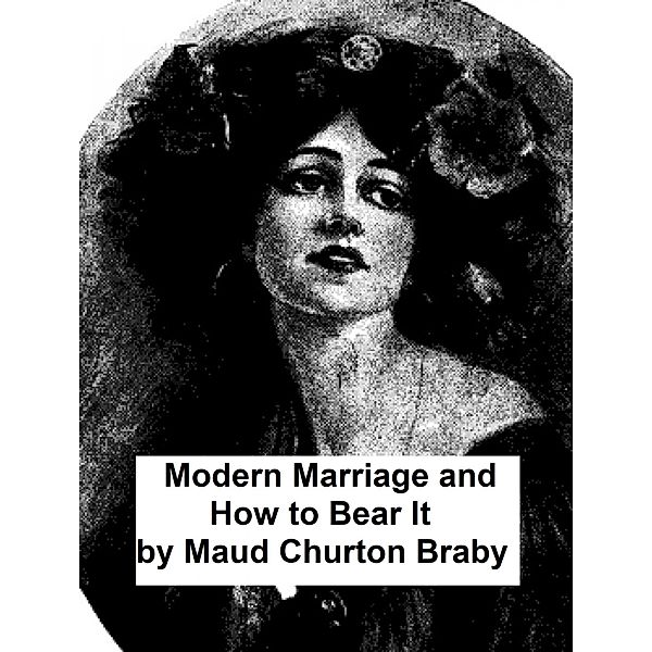 Modern Marriage and How to Bear It, Maud Churton Braby