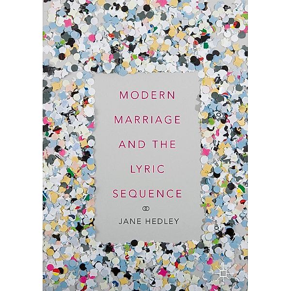 Modern Marriage and the Lyric Sequence / Progress in Mathematics, Jane Hedley