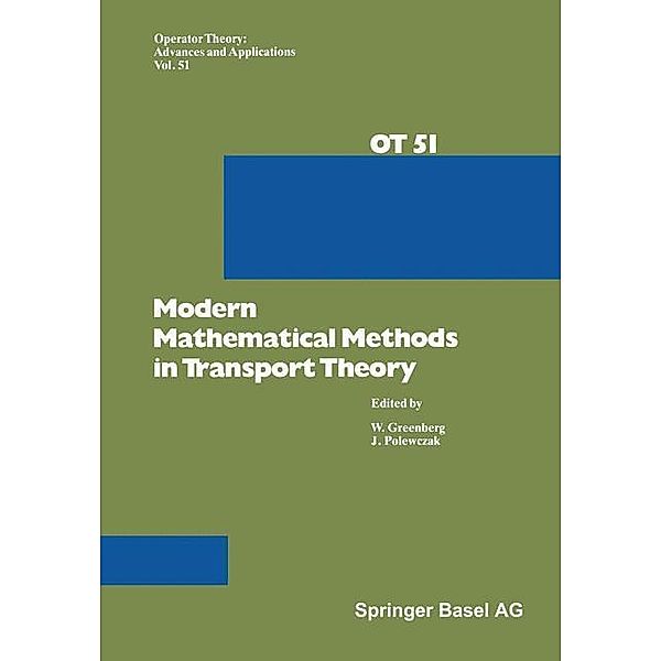 Modern Mathematical Methods in Transport Theory / Operator Theory: Advances and Applications Bd.51, Greenberg, Polewczak