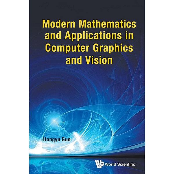 Modern Mathematics and Applications in Computer Graphics and Vision, Hongyu Guo