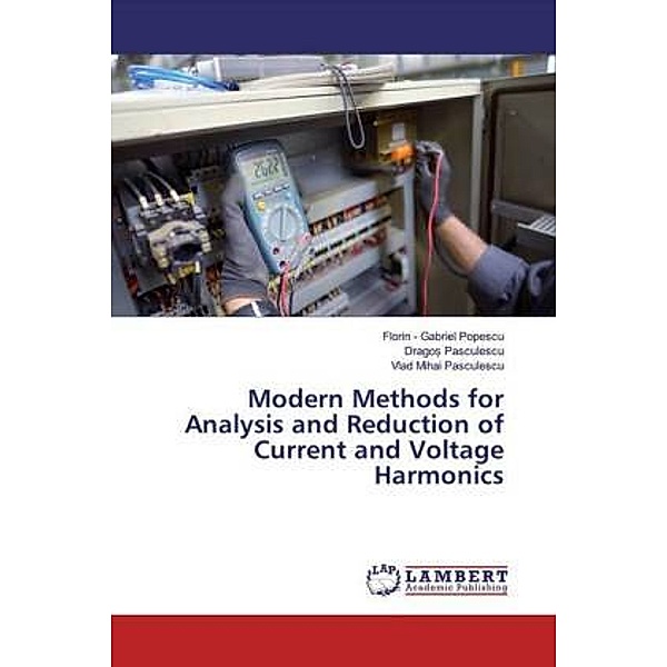 Modern Methods for Analysis and Reduction of Current and Voltage Harmonics, Florin - Gabriel Popescu, Drago Pasculescu, Vlad Mihai Pasculescu