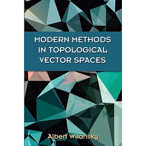 Modern Methods in Topological Vector Spaces / Dover Books on Mathematics, Albert Wilansky