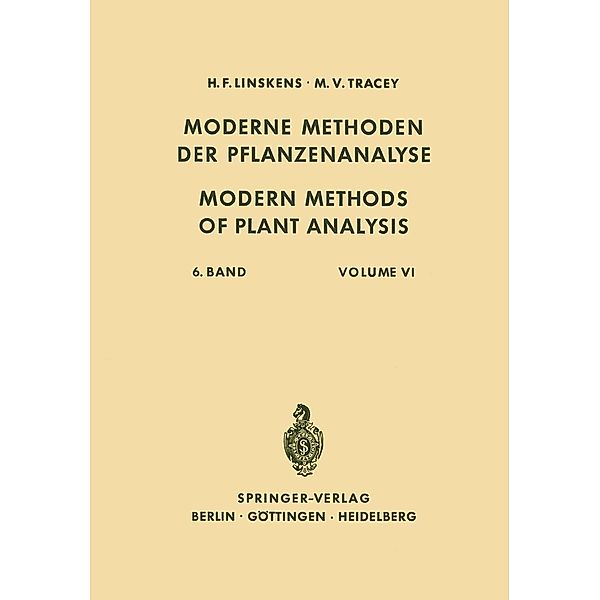 Modern Methods of Plant Analysis / Moderne Methoden der Pflanzenanalyse / Modern Methods of Plant Analysis Moderne Methoden der Pflanzenanalyse Bd.6, H. F. Linskens, Manfred Hesse, Eduard Hofmann, J. R. Hudson, Rüdiger Knapp, Rudolf Lambert, Carlos O. Miller, Gerhard Pfleiderer, B. D. Sanwal, Hans Schmid, Shoji Shibata, M. V. Tracey, Herbert Stern, Wolfgang Sucrow, Josef Tobiska, F. W. Zilliken, Ulrich Beiss, Fay Bendall, Walter Björk, F. Bohlmann, Hans G. Boman, Richard Braun, W. Heinen