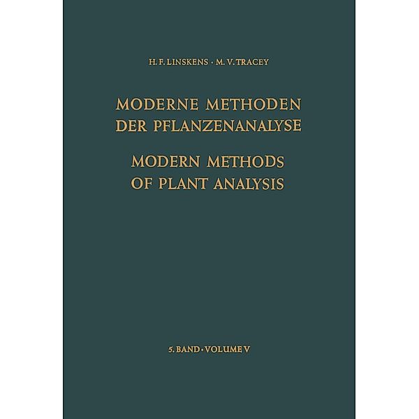 Modern Methods of Plant Analysis / Moderne Methoden der Pflanzenanalyse / Modern Methods of Plant Analysis Moderne Methoden der Pflanzenanalyse Bd.5, K. Biemann, F. A. Hommes, O. Kratky, H. F. Linskens, H. Moor, K. H. Norris, I. J. O'Donnell, J. V. Possingham, H. Prat, D. H. M. van Slogteren, E. Stahl, N. K. Boardman, J. A. van der Veken, J. P. H. van der Want, E. F. Woods, B. Breyer, S. P. Burg, W. L. Butler, D. J. David, P. S. Davis, A. E. Dimond, A. C. Hildebrandt