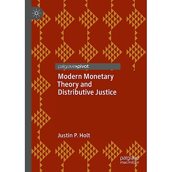 Modern Monetary Theory and Distributive Justice, Justin P. Holt