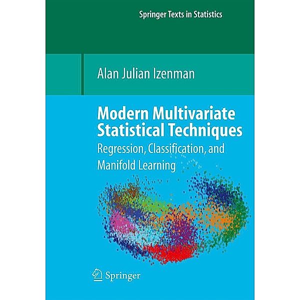 Modern Multivariate Statistical Techniques / Springer Texts in Statistics, Alan J. Izenman