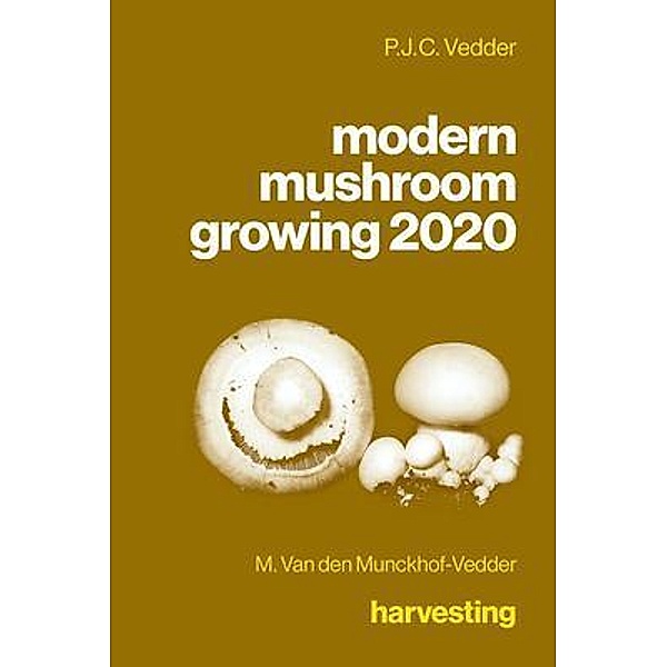 modern mushroom growing 2020 harvesting, P. J. C. Vedder, M van den Munckhof-Vedder
