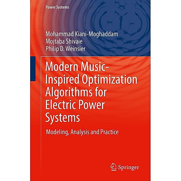 Modern Music-Inspired Optimization Algorithms for Electric Power Systems / Power Systems, Mohammad Kiani-Moghaddam, Mojtaba Shivaie, Philip D. Weinsier