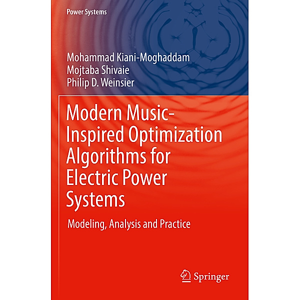 Modern Music-Inspired Optimization Algorithms for Electric Power Systems, Mohammad Kiani-Moghaddam, Mojtaba Shivaie, Philip D. Weinsier