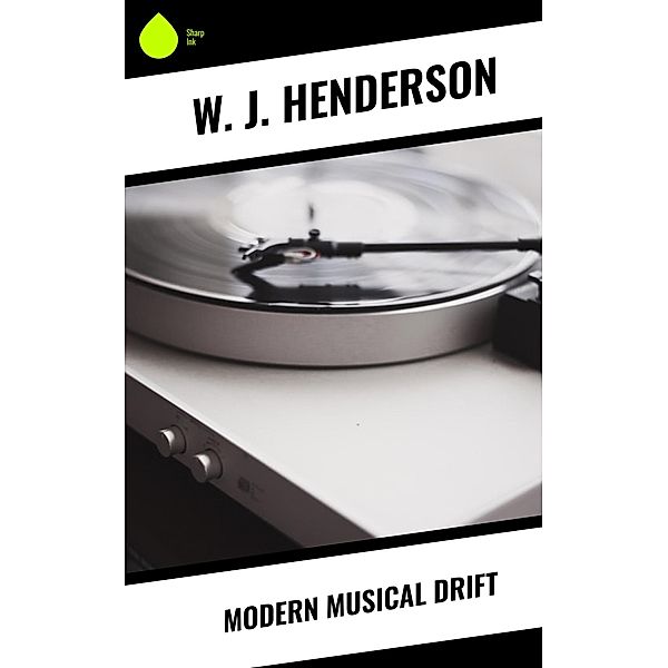 Modern Musical Drift, W. J. Henderson