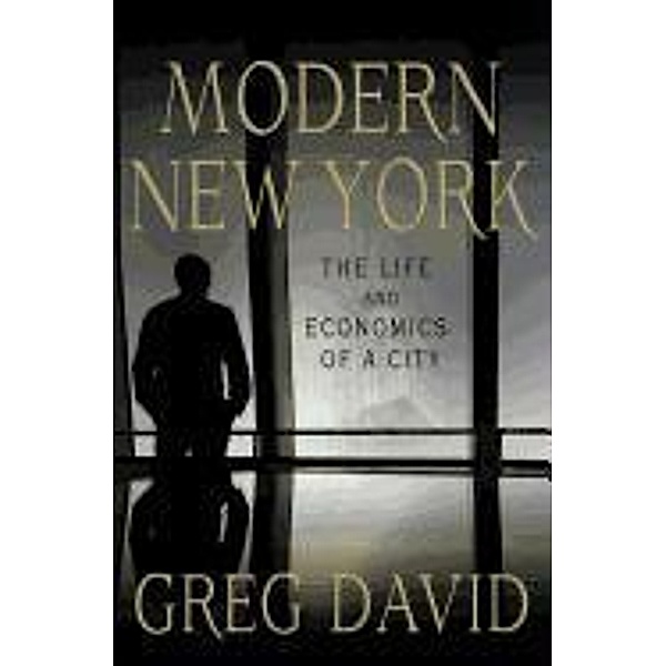 Modern New York: The Life and Economics of a City, Greg David