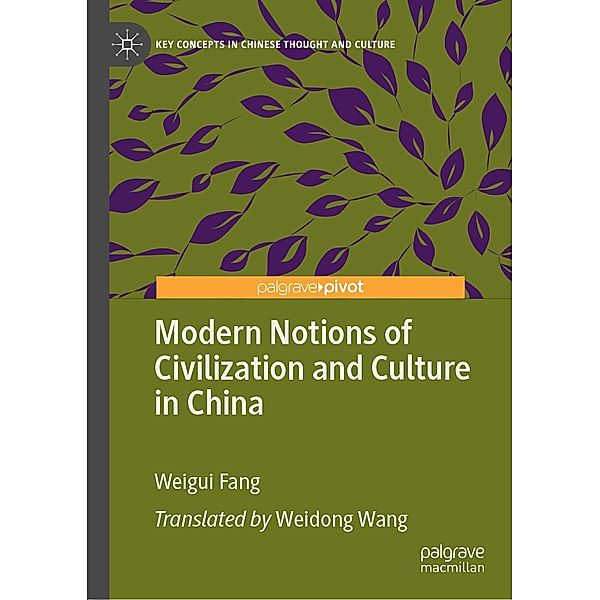 Modern Notions of Civilization and Culture in China / Key Concepts in Chinese Thought and Culture, Weigui Fang