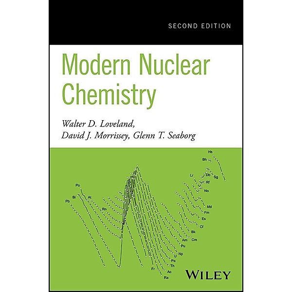 Modern Nuclear Chemistry, Walter D. Loveland, David J. Morrissey, Glenn T. Seaborg
