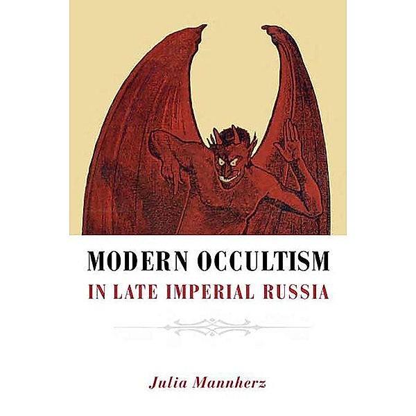 Modern Occultism in Late Imperial Russia / NIU Series in Slavic, East European, and Eurasian Studies, Julia Mannherz