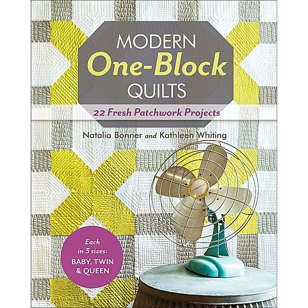 Modern One-Block Quilts, Natalia Bonner, Kathleen Whiting