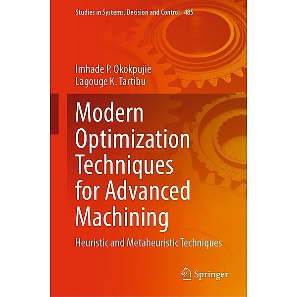 Modern Optimization Techniques for Advanced Machining / Studies in Systems, Decision and Control Bd.485, Imhade P. Okokpujie, Lagouge K. Tartibu