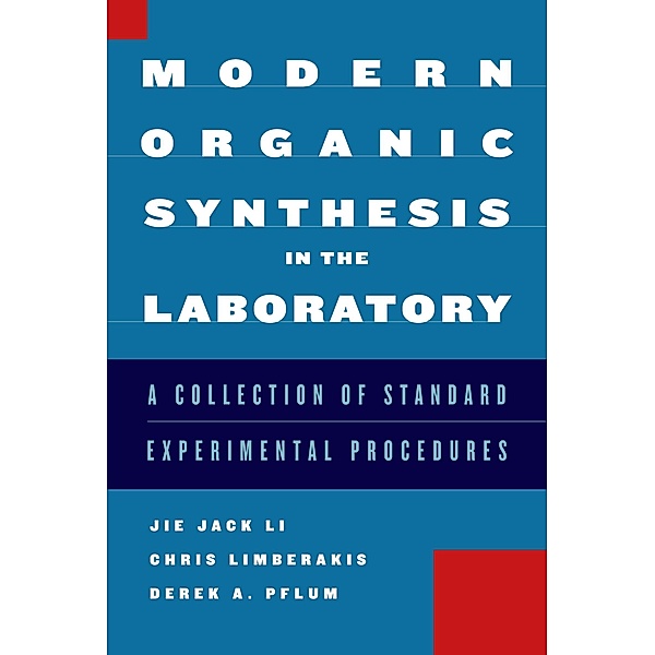 Modern Organic Synthesis in the Laboratory, Jie Jack Li, Chris Limberakis, Derek A. Pflum