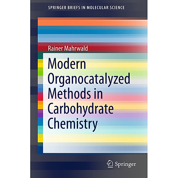 Modern Organocatalyzed Methods in Carbohydrate Chemistry, Rainer Mahrwald
