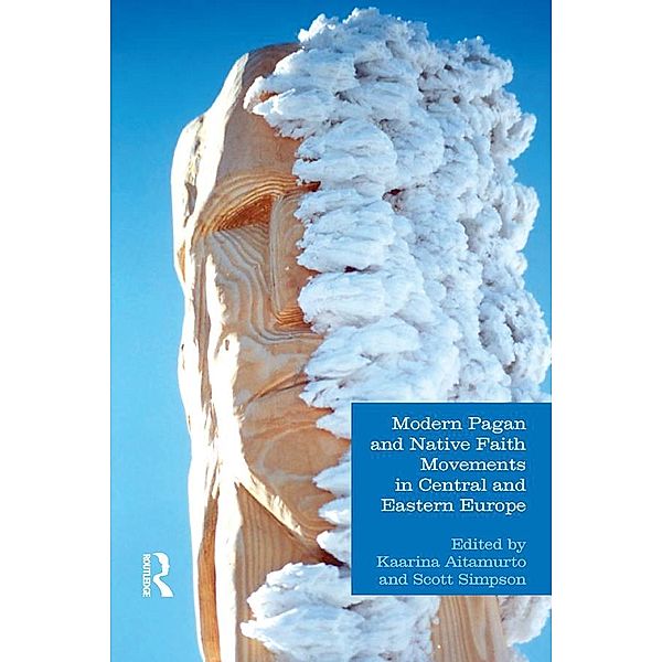 Modern Pagan and Native Faith Movements in Central and Eastern Europe, Kaarina Aitamurto, Scott Simpson