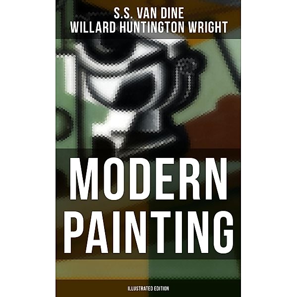 Modern Painting (Illustrated Edition), S. S. van Dine, Willard Huntington Wright