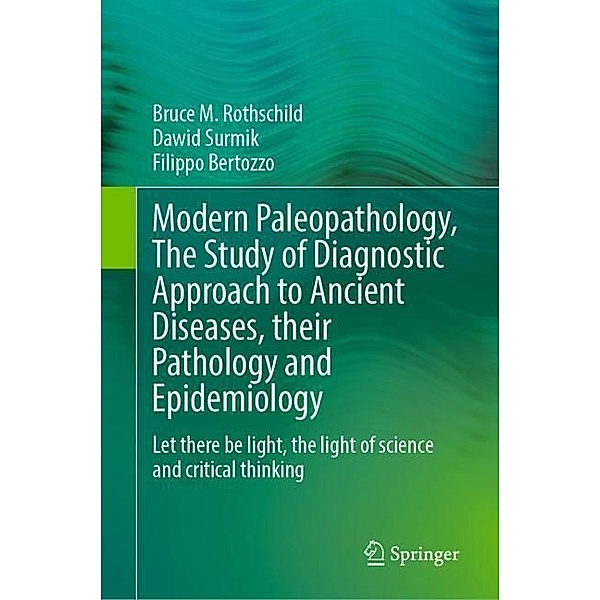 Modern Paleopathology, The Study of Diagnostic Approach to Ancient Diseases, their Pathology and Epidemiology, Bruce M. Rothschild, Dawid Surmik, Filippo Bertozzo