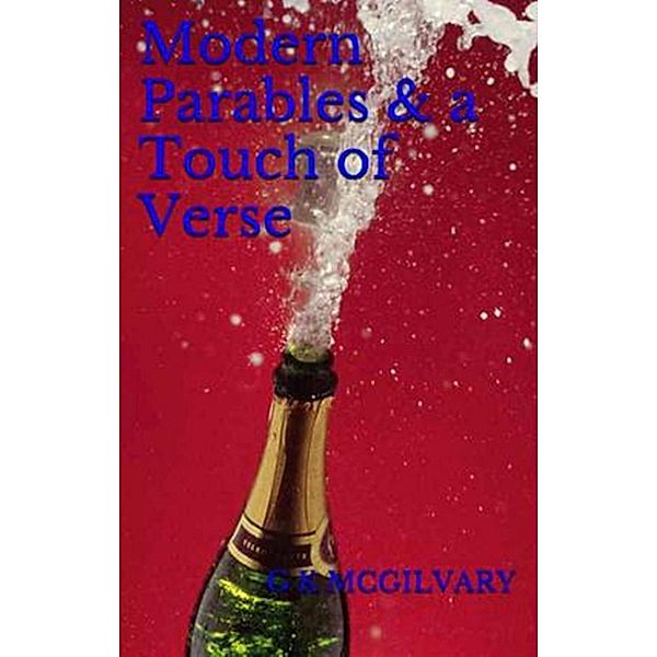 Modern Parables & A Touch of Verse (Compilation, #5) / Compilation, George McGilvary