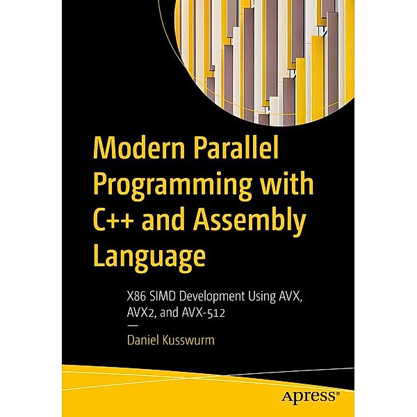 Modern Parallel Programming with C++ and Assembly Language, Daniel Kusswurm