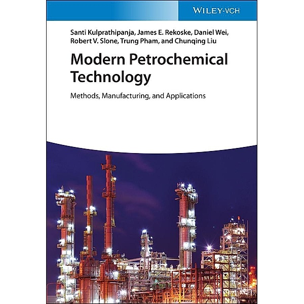 Modern Petrochemical Technology, Santi Kulprathipanja, James E. Rekoske, Daniel Wei, Robert V. Slone, Trung Pham, Chunqing Liu
