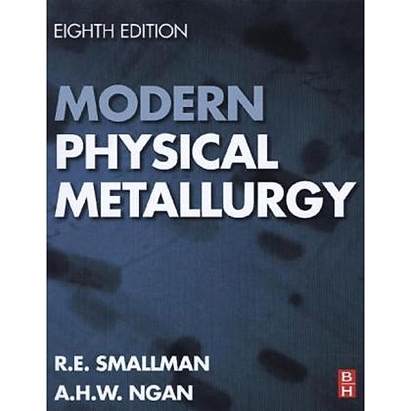 Modern Physical Metallurgy, R. E. Smallman, A.H.W. Ngan