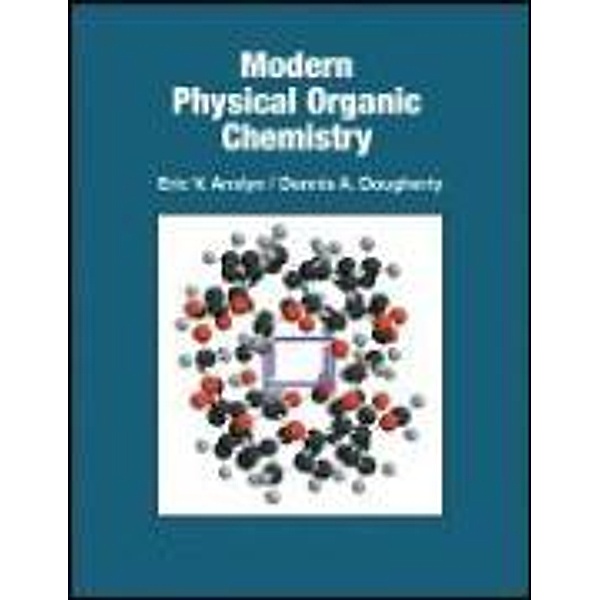 Modern Physical Organic Chemistry, Eric V. Anslyn, Dennis A. Dougherty
