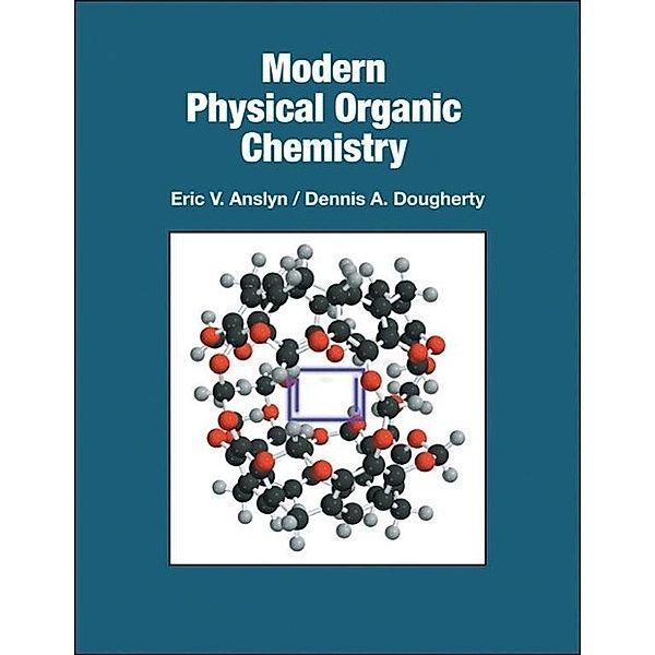 Modern Physical Organic Chemistry, Eric V. Anslyn, Dennis A. Dougherty