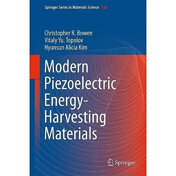 Modern Piezoelectric Energy-Harvesting Materials / Springer Series in Materials Science Bd.238, Christopher R. Bowen, Vitaly Yu. Topolov, Hyunsun Alicia Kim