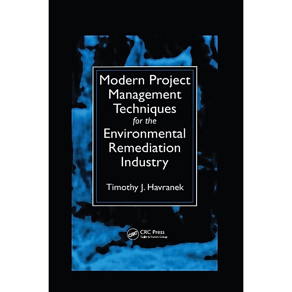 Modern Project Management Techniques for the Environmental Remediation Industry, Timothy J. Havranek