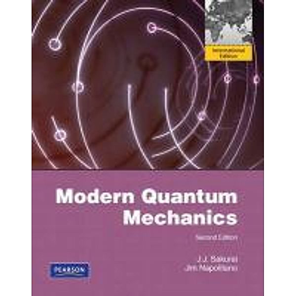 Modern Quantum Mechanics, J. J. Sakurai, Jim Napolitano