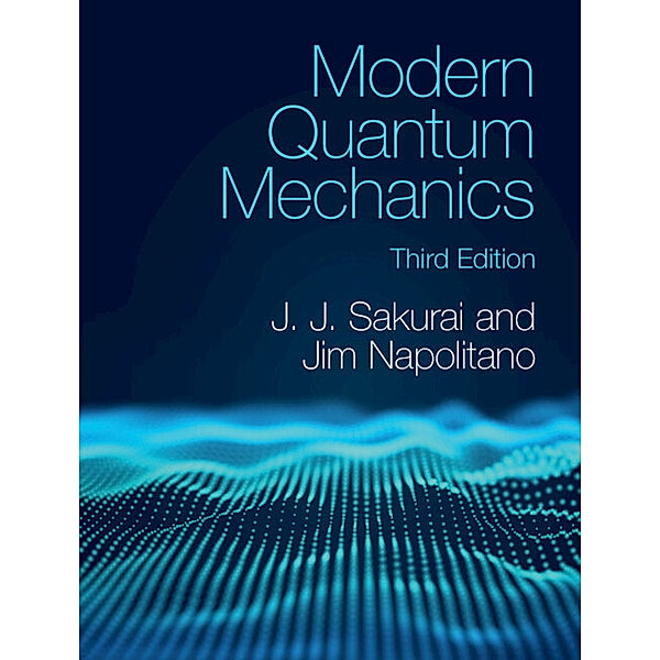 Modern Quantum Mechanics, J. J. Sakurai, Jim Napolitano