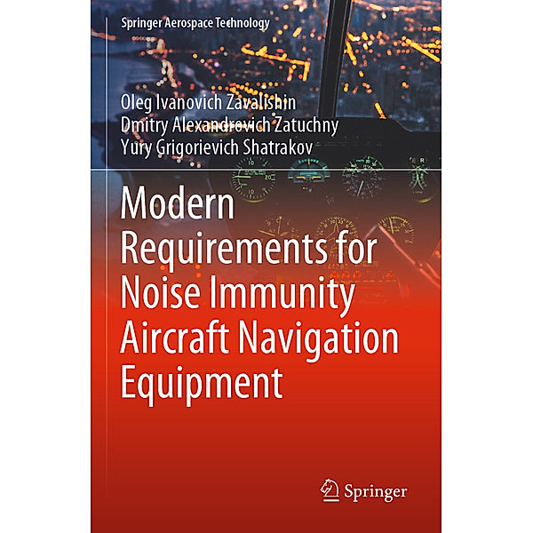 Modern Requirements for Noise Immunity Aircraft Navigation Equipment, Oleg Ivanovich Zavalishin, Dmitry Alexandrovich Zatuchny, Yury Grigorievich Shatrakov